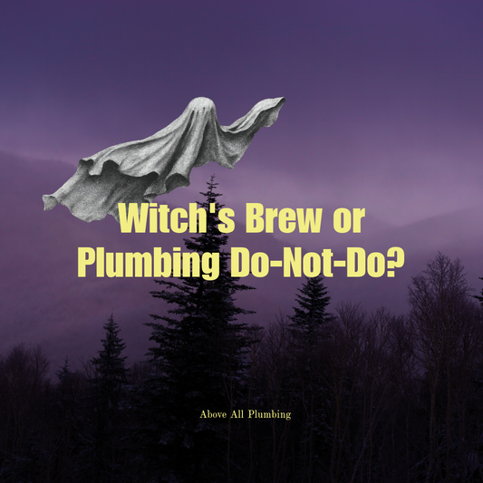 Witch's Brew or Plumbing Do-Not-Do?